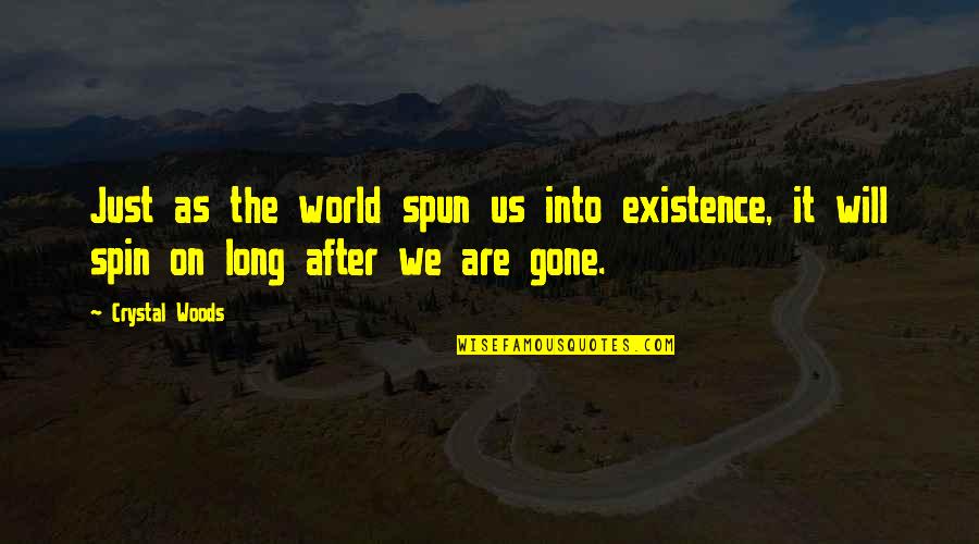 Kaplastikan Quotes By Crystal Woods: Just as the world spun us into existence,