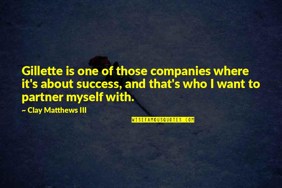 Kaplick Birmingham Quotes By Clay Matthews III: Gillette is one of those companies where it's