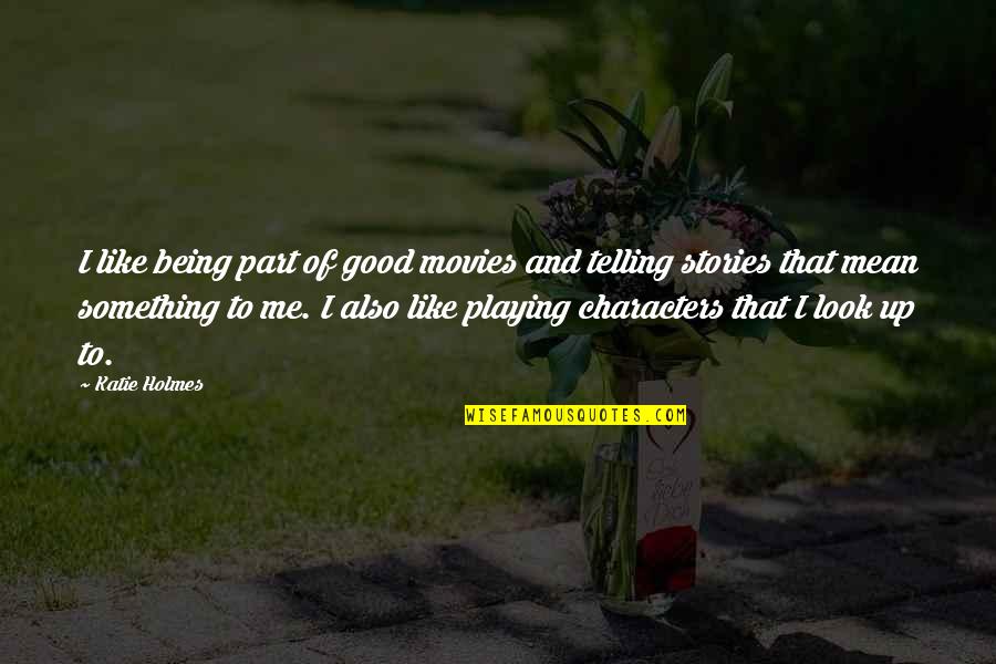 Kaplick Birmingham Quotes By Katie Holmes: I like being part of good movies and