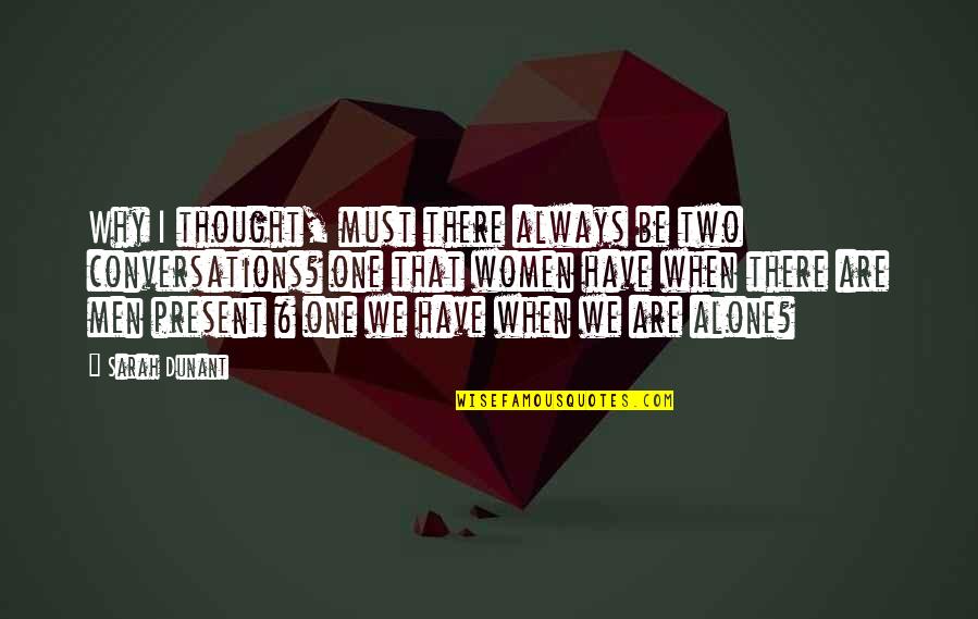 Kaplje Kisa Quotes By Sarah Dunant: Why I thought, must there always be two Kaplje Kisa Quotes By Sarah Dunant: Why I thought, must there always be two