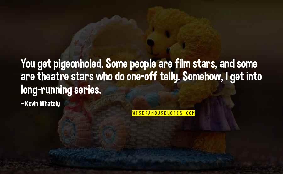 Kapljuh Quotes By Kevin Whately: You get pigeonholed. Some people are film stars, Kapljuh Quotes By Kevin Whately: You get pigeonholed. Some people are film stars,
