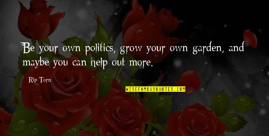 Kapm Radio Quotes By Rip Torn: Be your own politics, grow your own garden,