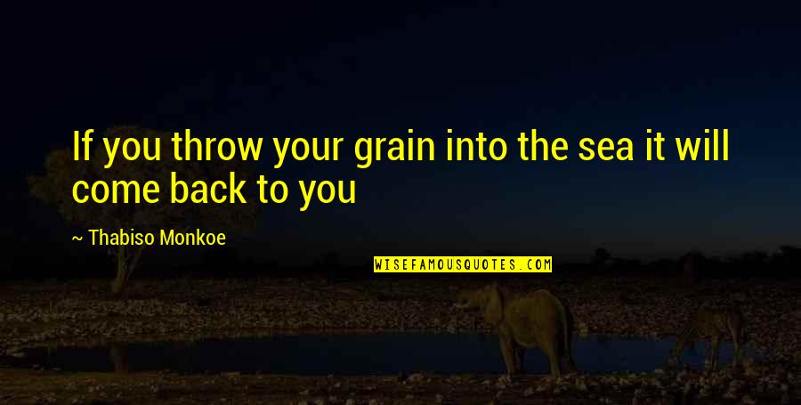 Kapok Tree Restaurant Fl Quotes By Thabiso Monkoe: If you throw your grain into the sea Kapok Tree Restaurant Fl Quotes By Thabiso Monkoe: If you throw your grain into the sea