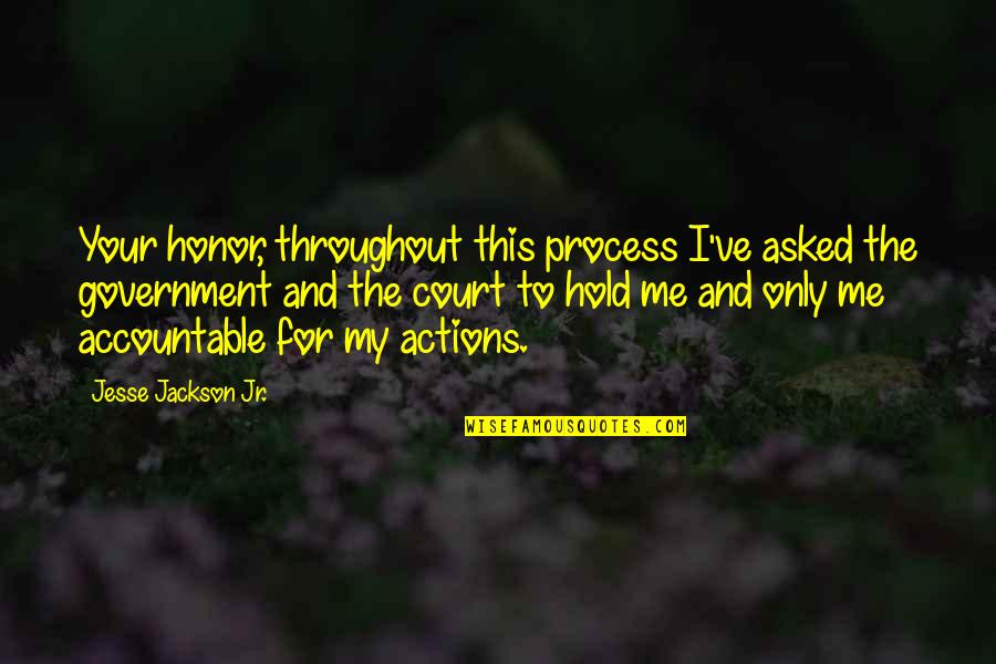 Kapoors And Sons Quotes By Jesse Jackson Jr.: Your honor, throughout this process I've asked the