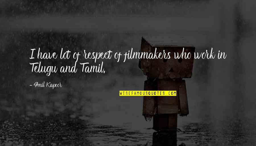 Kapoor's Quotes By Anil Kapoor: I have lot of respect of filmmakers who