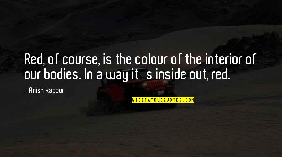 Kapoor's Quotes By Anish Kapoor: Red, of course, is the colour of the Kapoor's Quotes By Anish Kapoor: Red, of course, is the colour of the