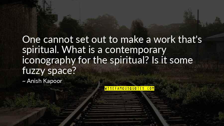 Kapoor's Quotes By Anish Kapoor: One cannot set out to make a work Kapoor's Quotes By Anish Kapoor: One cannot set out to make a work