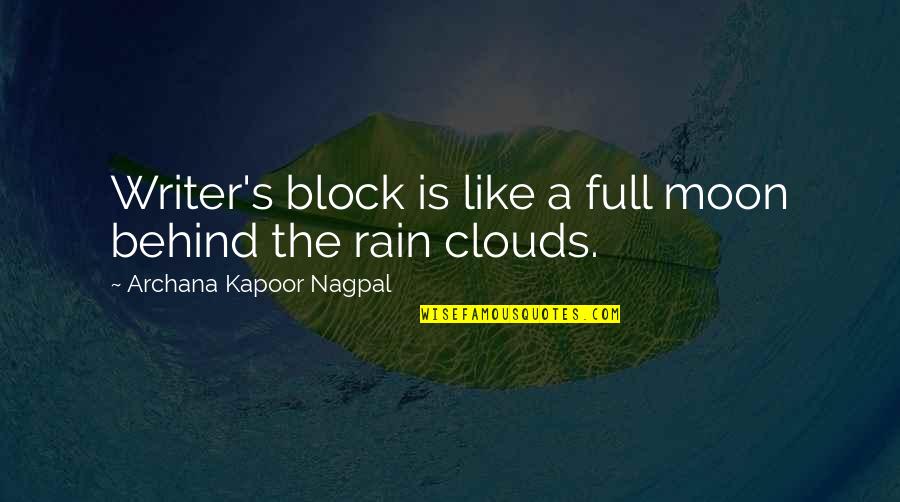 Kapoor's Quotes By Archana Kapoor Nagpal: Writer's block is like a full moon behind Kapoor's Quotes By Archana Kapoor Nagpal: Writer's block is like a full moon behind