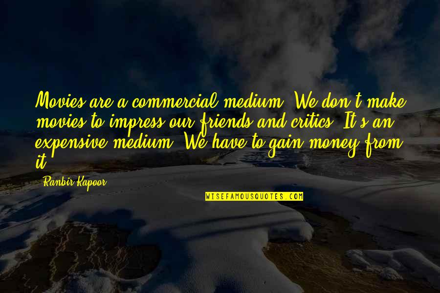 Kapoor's Quotes By Ranbir Kapoor: Movies are a commercial medium. We don't make Kapoor's Quotes By Ranbir Kapoor: Movies are a commercial medium. We don't make