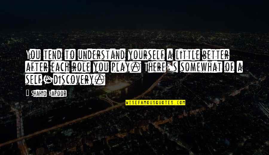 Kapoor's Quotes By Shahid Kapoor: You tend to understand yourself a little better Kapoor's Quotes By Shahid Kapoor: You tend to understand yourself a little better