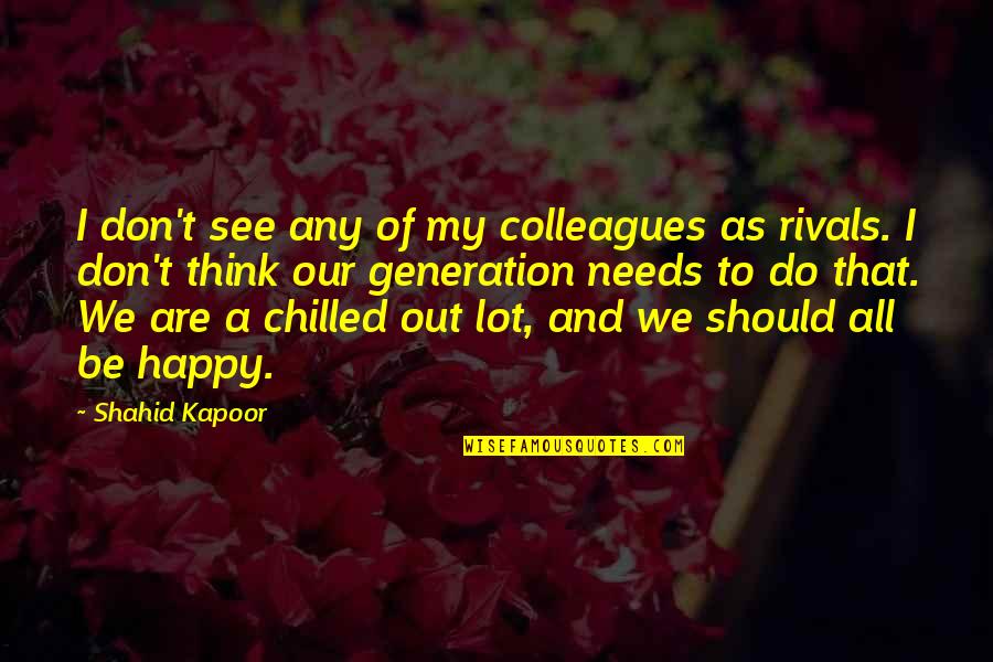 Kapoor's Quotes By Shahid Kapoor: I don't see any of my colleagues as Kapoor's Quotes By Shahid Kapoor: I don't see any of my colleagues as