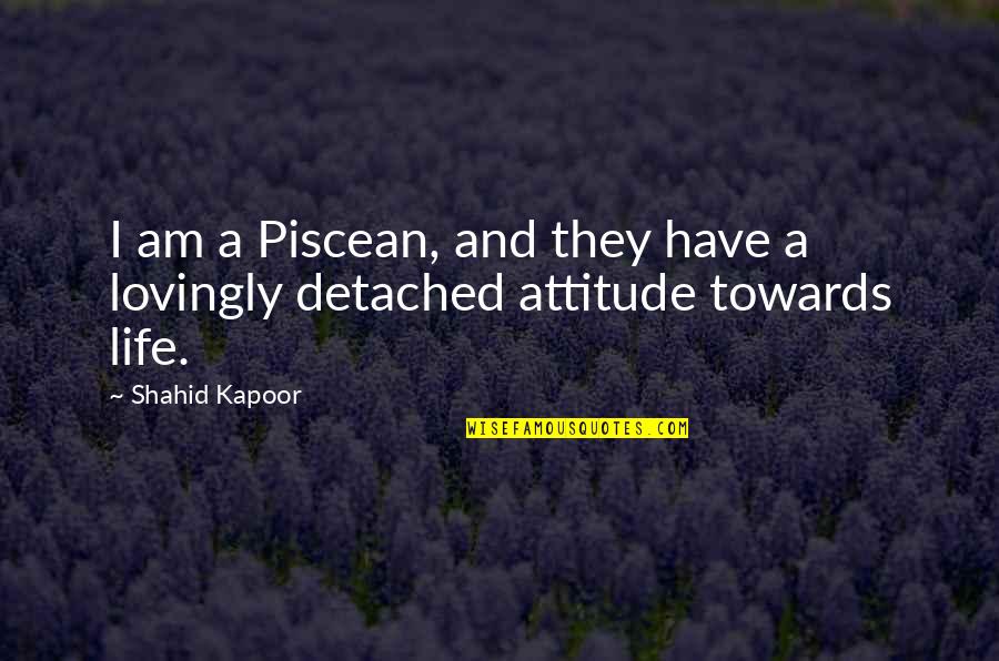 Kapoor's Quotes By Shahid Kapoor: I am a Piscean, and they have a