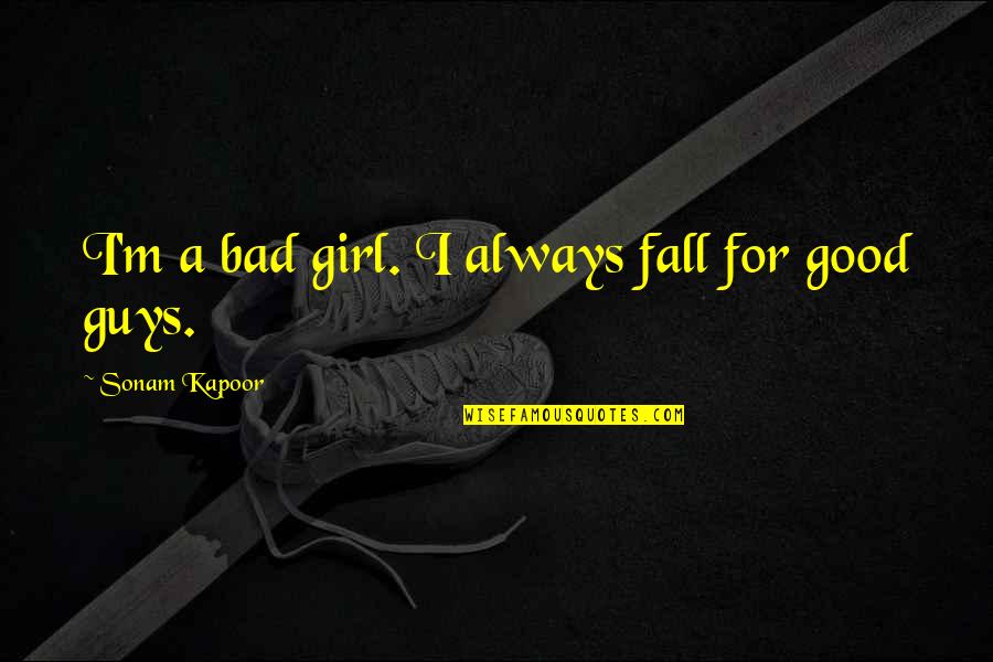 Kapoor's Quotes By Sonam Kapoor: I'm a bad girl. I always fall for Kapoor's Quotes By Sonam Kapoor: I'm a bad girl. I always fall for