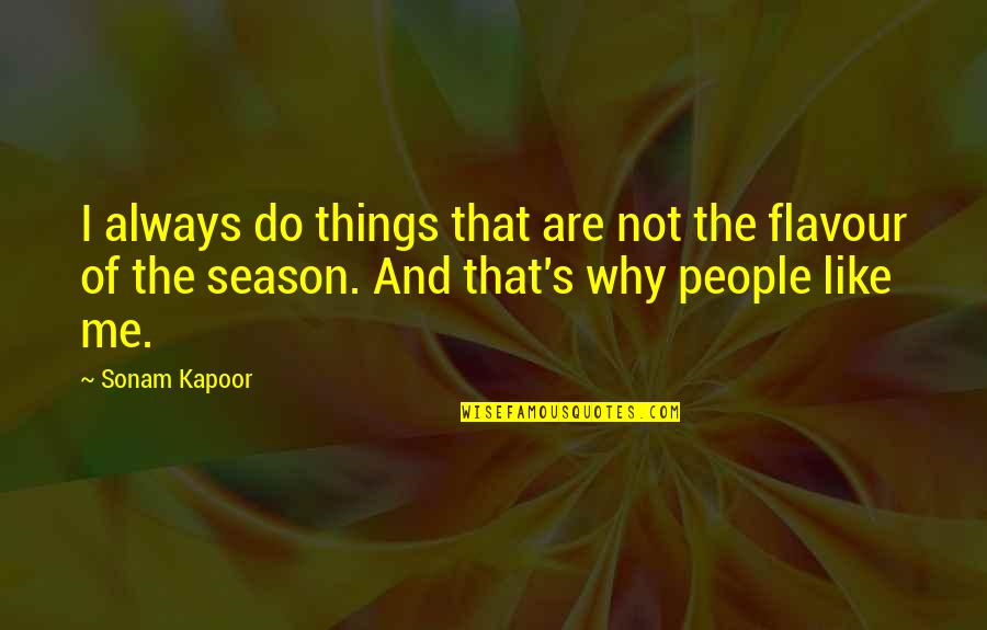 Kapoor's Quotes By Sonam Kapoor: I always do things that are not the Kapoor's Quotes By Sonam Kapoor: I always do things that are not the