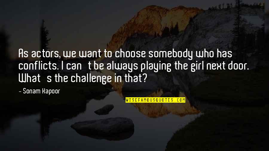 Kapoor's Quotes By Sonam Kapoor: As actors, we want to choose somebody who Kapoor's Quotes By Sonam Kapoor: As actors, we want to choose somebody who