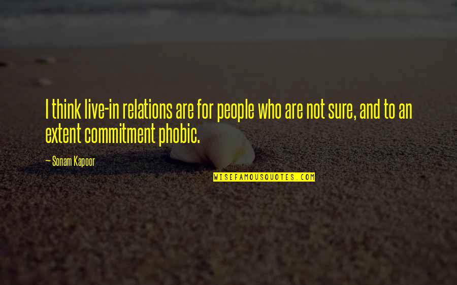 Kapoor's Quotes By Sonam Kapoor: I think live-in relations are for people who Kapoor's Quotes By Sonam Kapoor: I think live-in relations are for people who