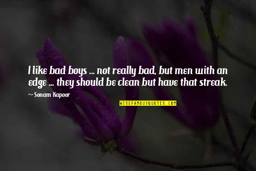 Kapoor's Quotes By Sonam Kapoor: I like bad boys ... not really bad, Kapoor's Quotes By Sonam Kapoor: I like bad boys ... not really bad,