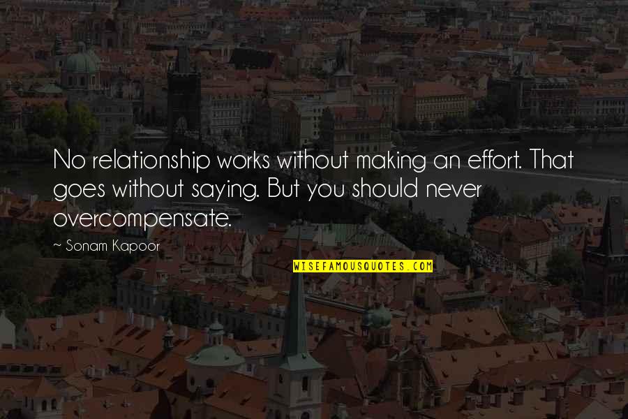 Kapoor's Quotes By Sonam Kapoor: No relationship works without making an effort. That Kapoor's Quotes By Sonam Kapoor: No relationship works without making an effort. That