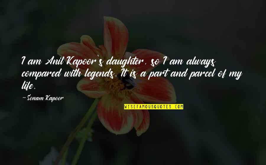 Kapoor's Quotes By Sonam Kapoor: I am Anil Kapoor's daughter, so I am Kapoor's Quotes By Sonam Kapoor: I am Anil Kapoor's daughter, so I am