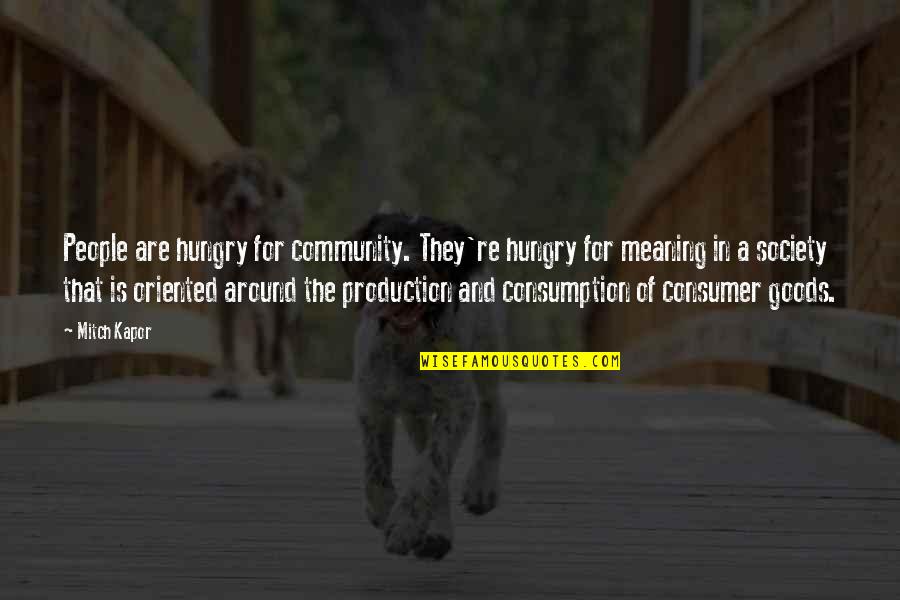 Kapor Quotes By Mitch Kapor: People are hungry for community. They're hungry for