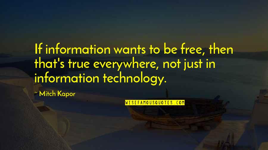 Kapor Quotes By Mitch Kapor: If information wants to be free, then that's