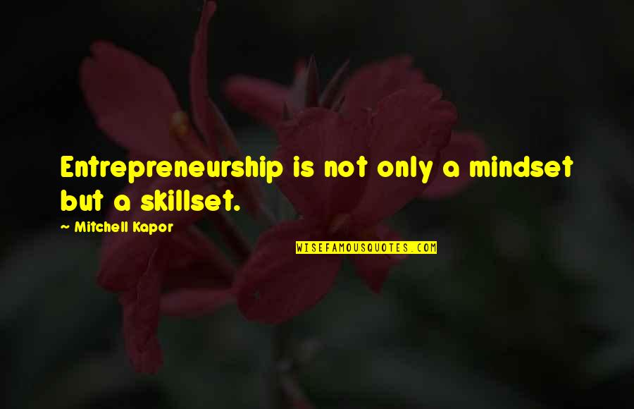 Kapor Quotes By Mitchell Kapor: Entrepreneurship is not only a mindset but a