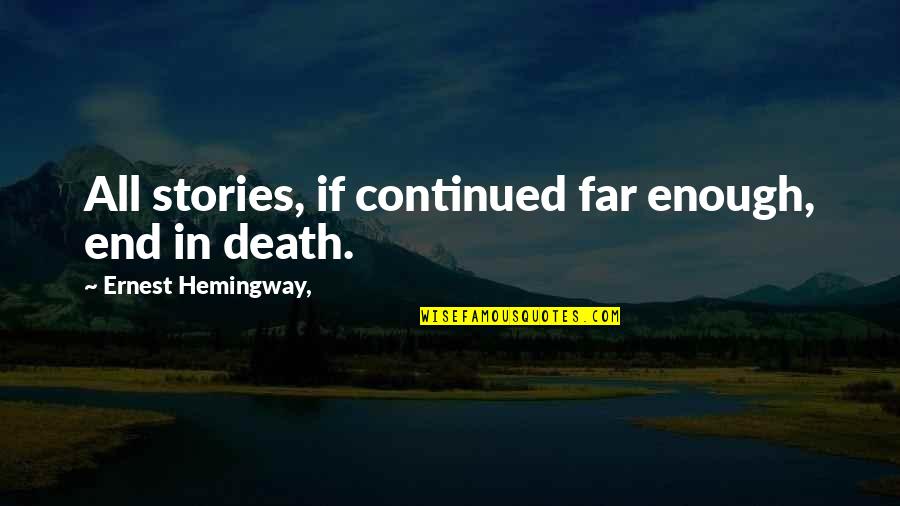 Kaposvari Szakk Pz Si Quotes By Ernest Hemingway,: All stories, if continued far enough, end in Kaposvari Szakk Pz Si Quotes By Ernest Hemingway,: All stories, if continued far enough, end in