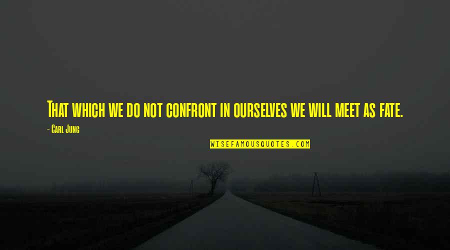 Kapott Osztal K Quotes By Carl Jung: That which we do not confront in ourselves
