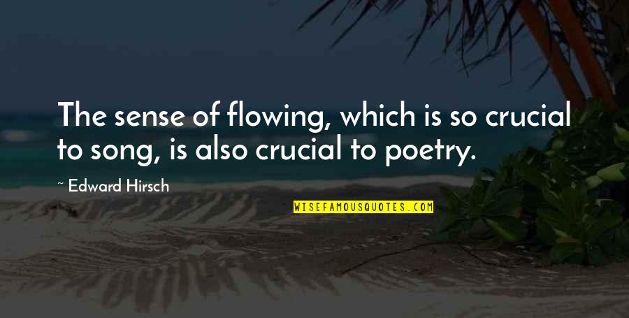 Kapotted Quotes By Edward Hirsch: The sense of flowing, which is so crucial