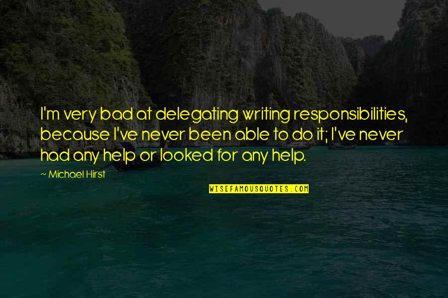 Kapow Crossword Quotes By Michael Hirst: I'm very bad at delegating writing responsibilities, because