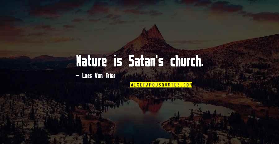 Kapow Meggings Quotes By Lars Von Trier: Nature is Satan's church. Kapow Meggings Quotes By Lars Von Trier: Nature is Satan's church.