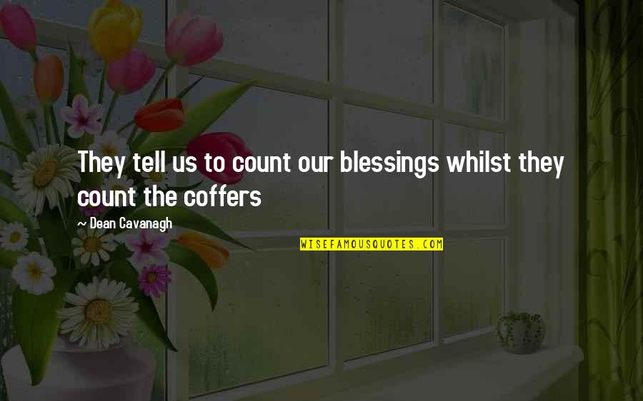 Kapow Quotes By Dean Cavanagh: They tell us to count our blessings whilst