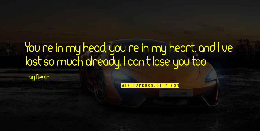 Kapow Quotes By Ivy Devlin: You're in my head, you're in my heart, Kapow Quotes By Ivy Devlin: You're in my head, you're in my heart,