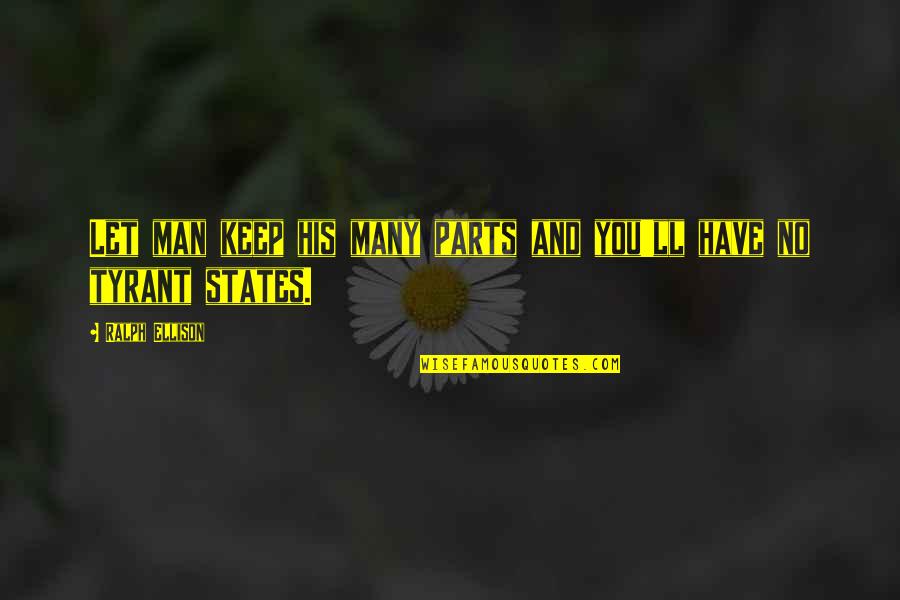 Kappa Kappa Gamma Drinking Quotes By Ralph Ellison: Let man keep his many parts and you'll