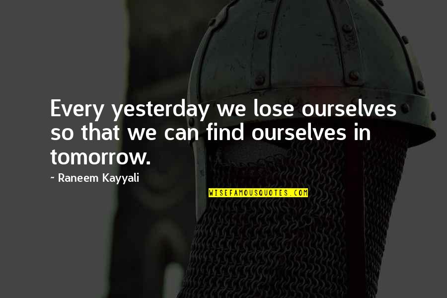 Kappa Quotes By Raneem Kayyali: Every yesterday we lose ourselves so that we