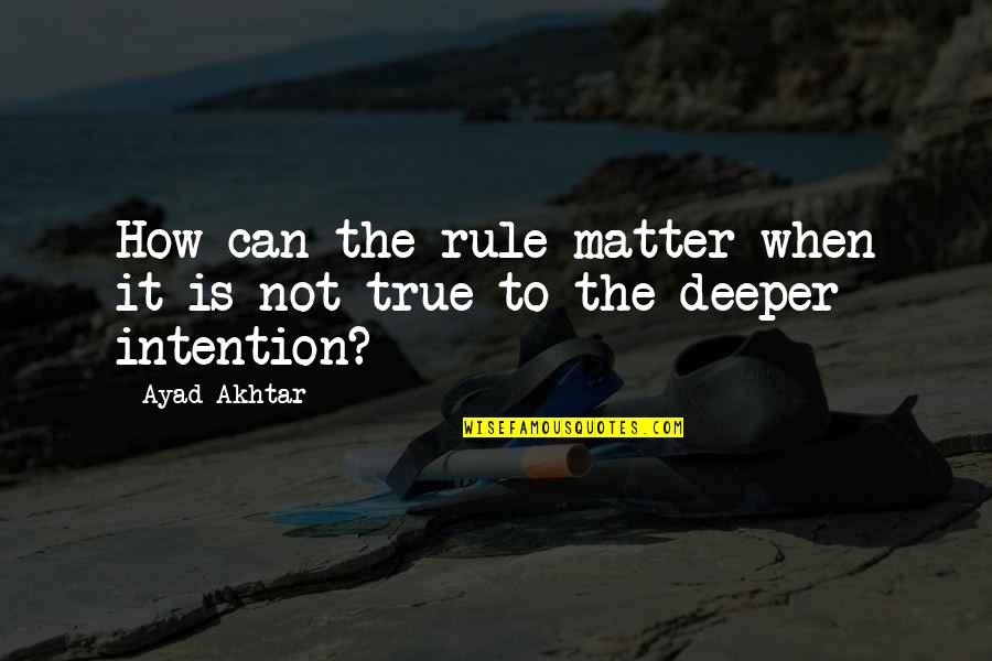 Kappa Sigma Cooler Quotes By Ayad Akhtar: How can the rule matter when it is