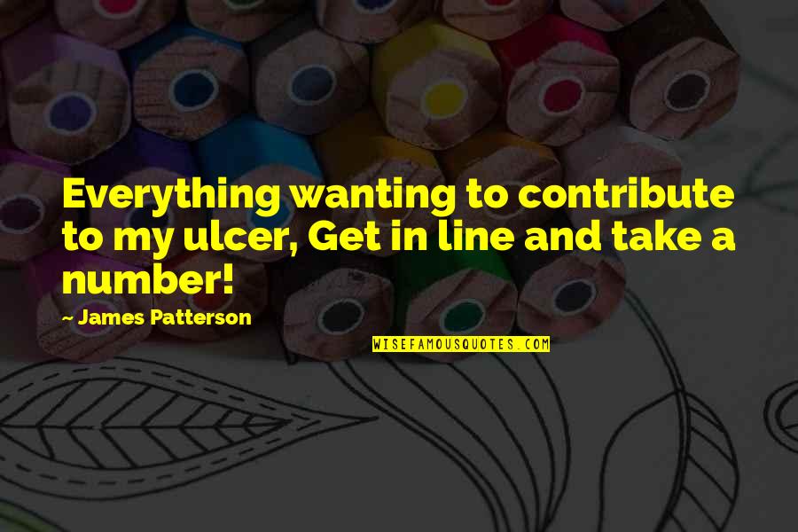 Kappa Sigma Quotes By James Patterson: Everything wanting to contribute to my ulcer, Get