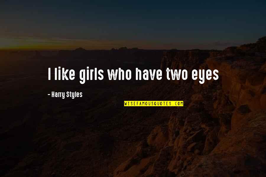 Kappeler Painter Quotes By Harry Styles: I like girls who have two eyes Kappeler Painter Quotes By Harry Styles: I like girls who have two eyes