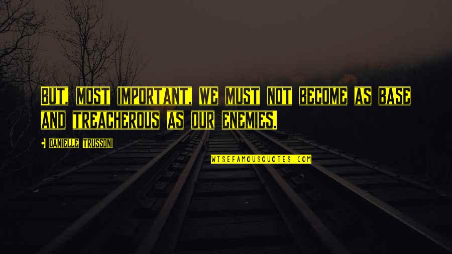 Kappelin Art Quotes By Danielle Trussoni: But, most important, we must not become as Kappelin Art Quotes By Danielle Trussoni: But, most important, we must not become as