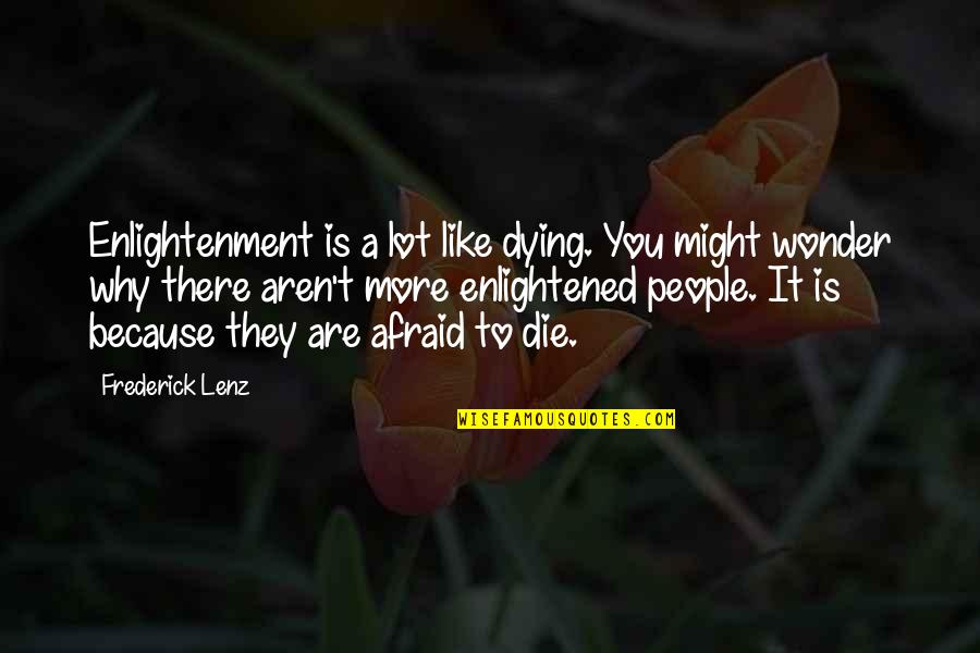 Kappenabend Quotes By Frederick Lenz: Enlightenment is a lot like dying. You might
