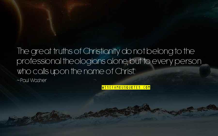 Kappler Quotes By Paul Washer: The great truths of Christianity do not belong