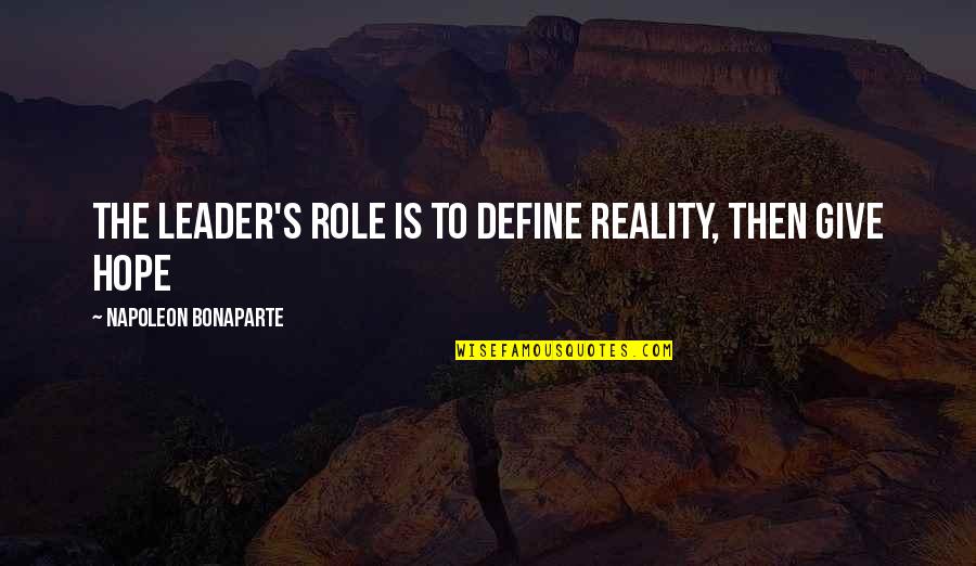 Kappler Zytron Quotes By Napoleon Bonaparte: The leader's role is to define reality, then