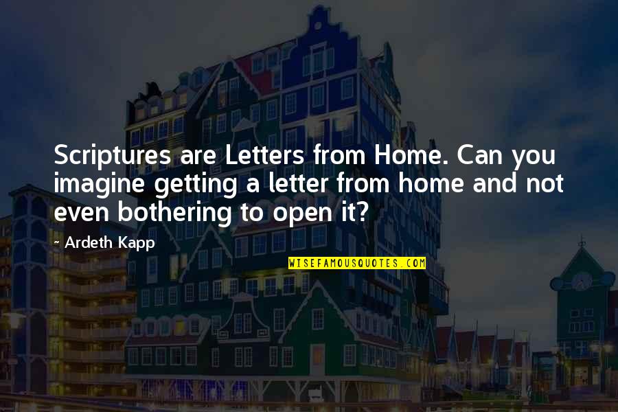 Kapp'n Quotes By Ardeth Kapp: Scriptures are Letters from Home. Can you imagine
