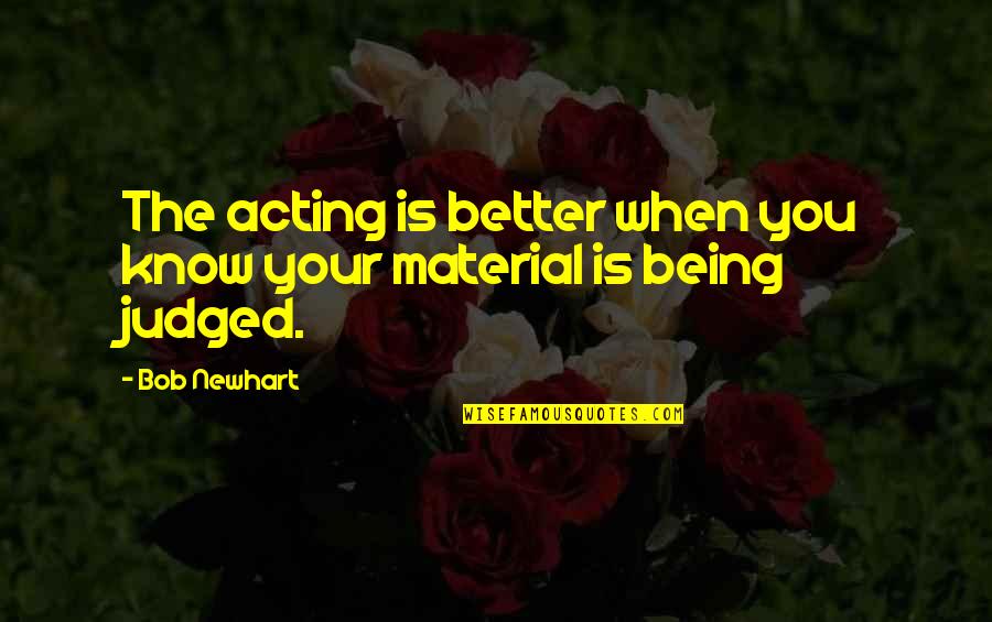 Kapp'n Quotes By Bob Newhart: The acting is better when you know your