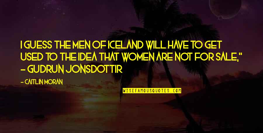 Kapp'n Quotes By Caitlin Moran: I guess the men of Iceland will have