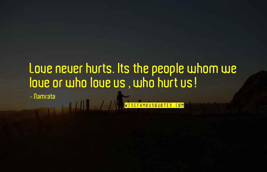 Kappus Farms Quotes By Namrata: Love never hurts. Its the people whom we
