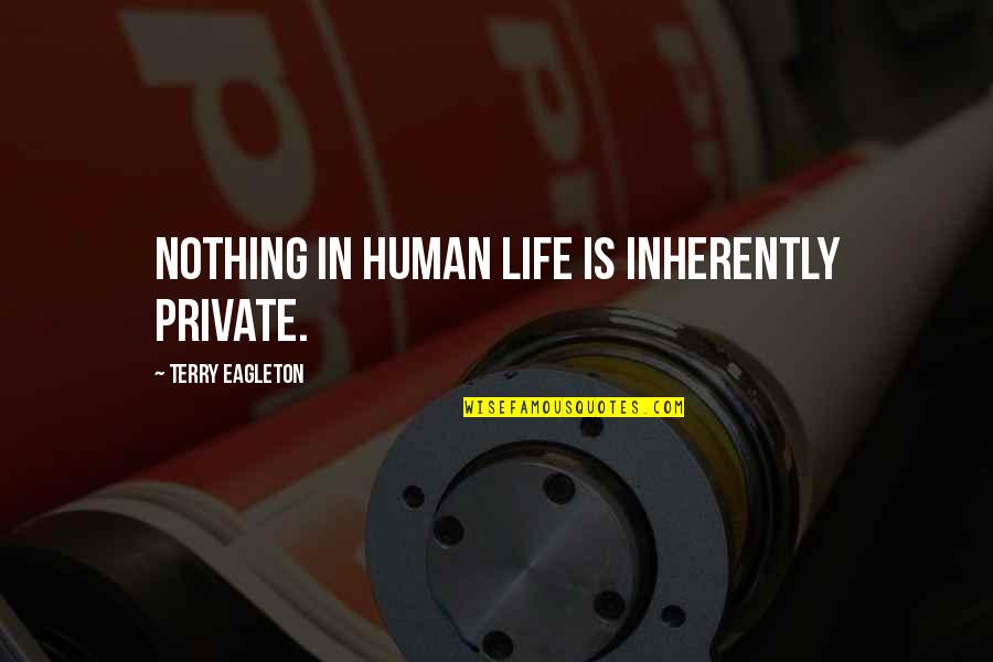Kappus Soap Quotes By Terry Eagleton: Nothing in human life is inherently private.