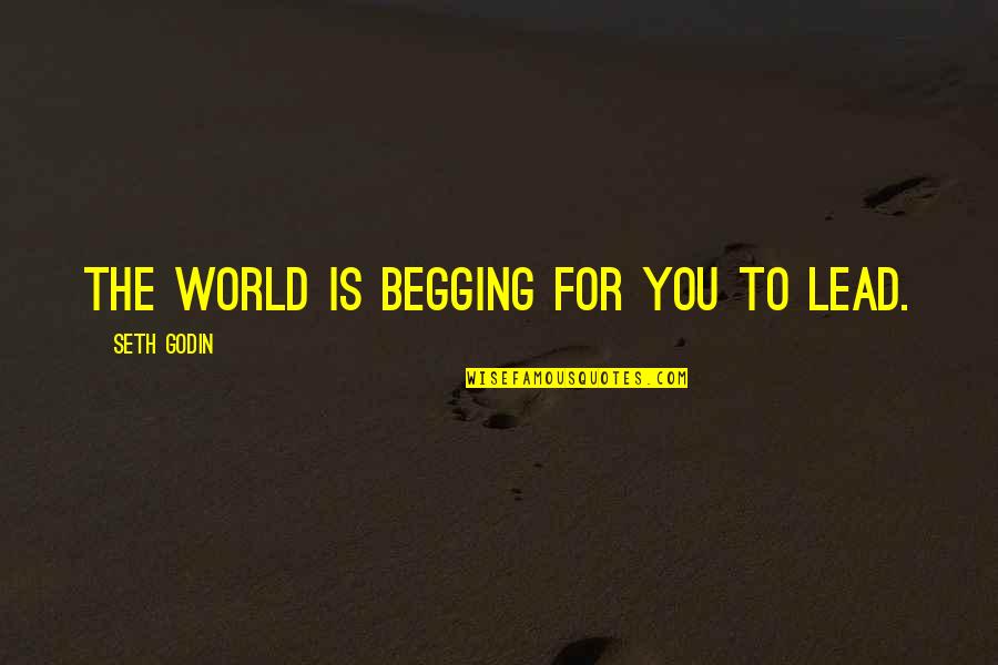 Kapralik Herec Quotes By Seth Godin: The world is begging for you to lead.