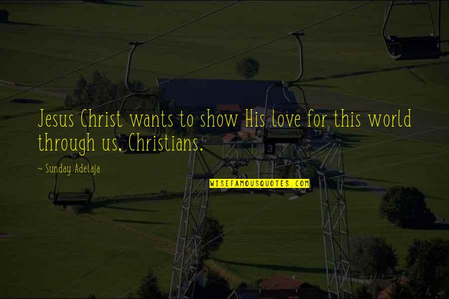 Kapranos Construction Quotes By Sunday Adelaja: Jesus Christ wants to show His love for