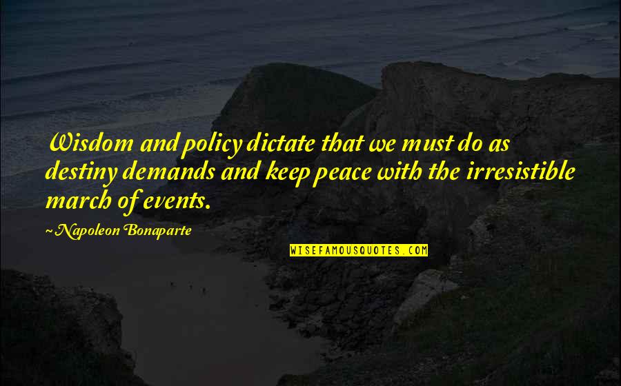Kaprice Imperial Quotes By Napoleon Bonaparte: Wisdom and policy dictate that we must do